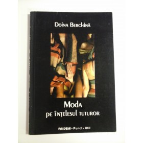 MODA PE INTELESUL TUTUROR - DOINA BERCHINA